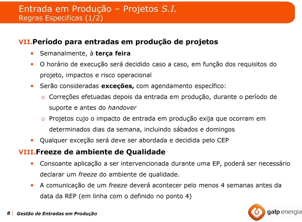 consideradas exceções, com agendamento específico: o Correções efetuadas depois da entrada em produção, durante o período de suporte e antes do handover o Projetos cujo o impacto de entrada em