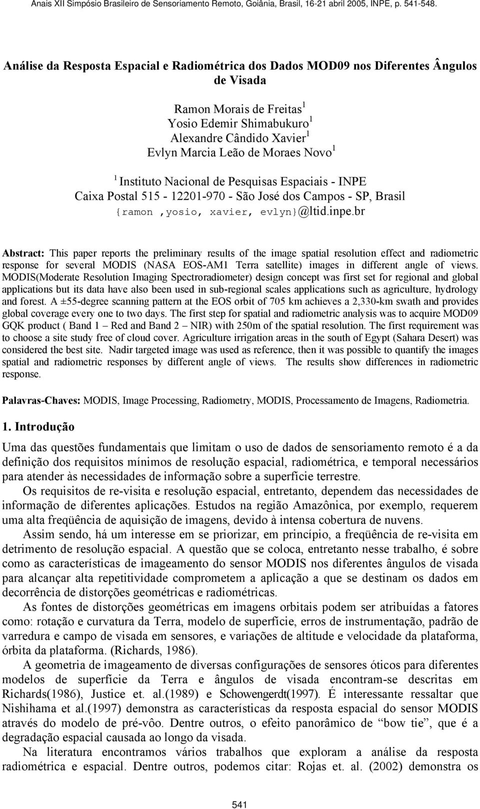 br Abstract: This paper reports the preliminary results of the image spatial resolution effect and radiometric response for several MODIS (NASA EOS-AM Terra satellite) images in different angle of