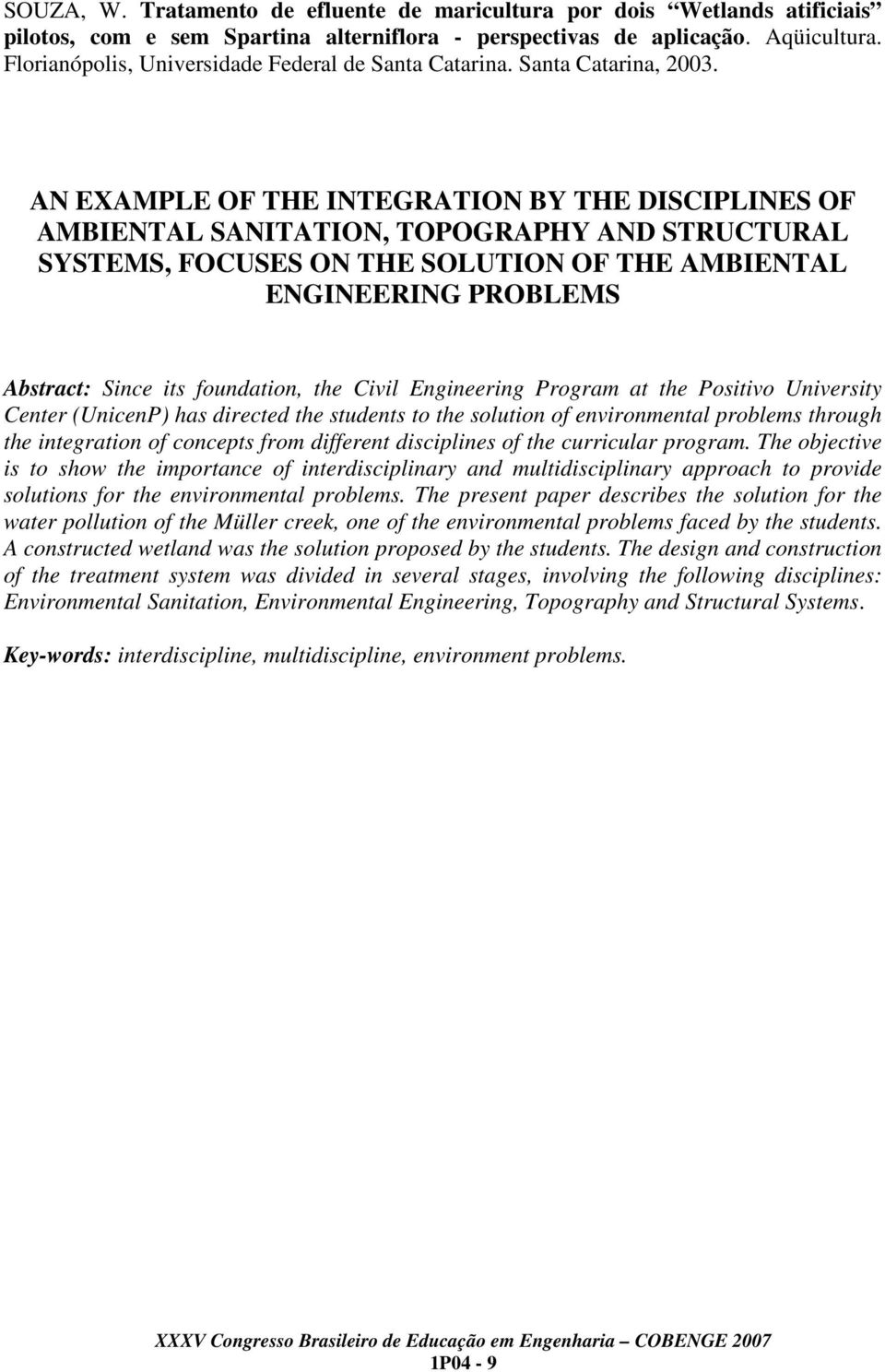 AN EXAMPLE OF THE INTEGRATION BY THE DISCIPLINES OF AMBIENTAL SANITATION, TOPOGRAPHY AND STRUCTURAL SYSTEMS, FOCUSES ON THE SOLUTION OF THE AMBIENTAL ENGINEERING PROBLEMS Abstract: Since its