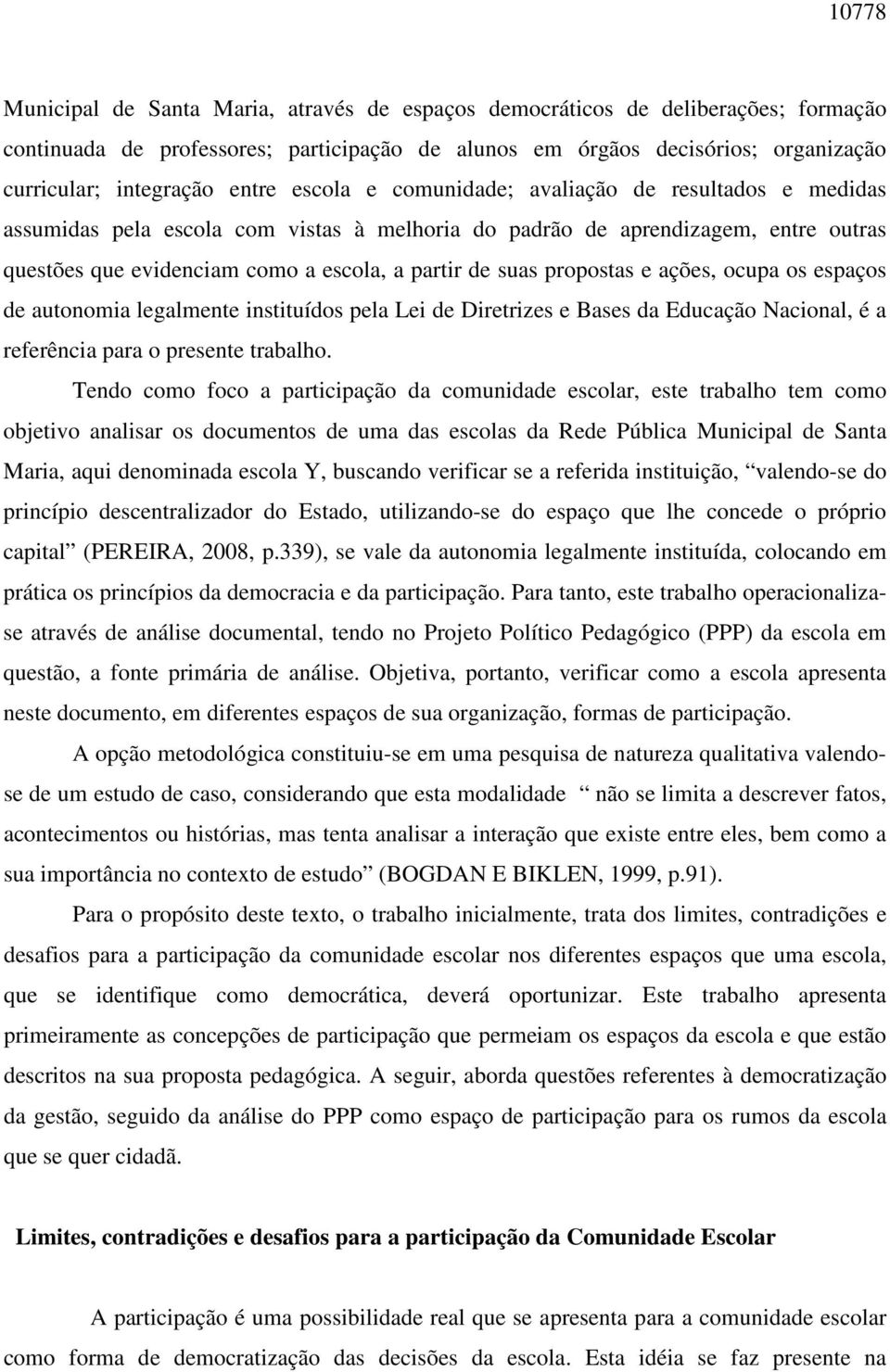 suas propostas e ações, ocupa os espaços de autonomia legalmente instituídos pela Lei de Diretrizes e Bases da Educação Nacional, é a referência para o presente trabalho.