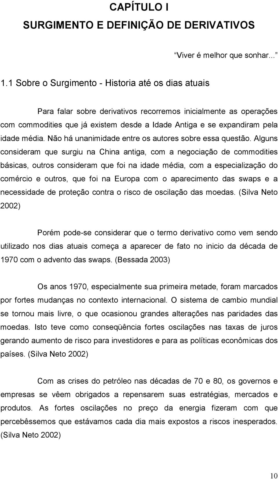 média. Não há unanimidade entre os autores sobre essa questão.