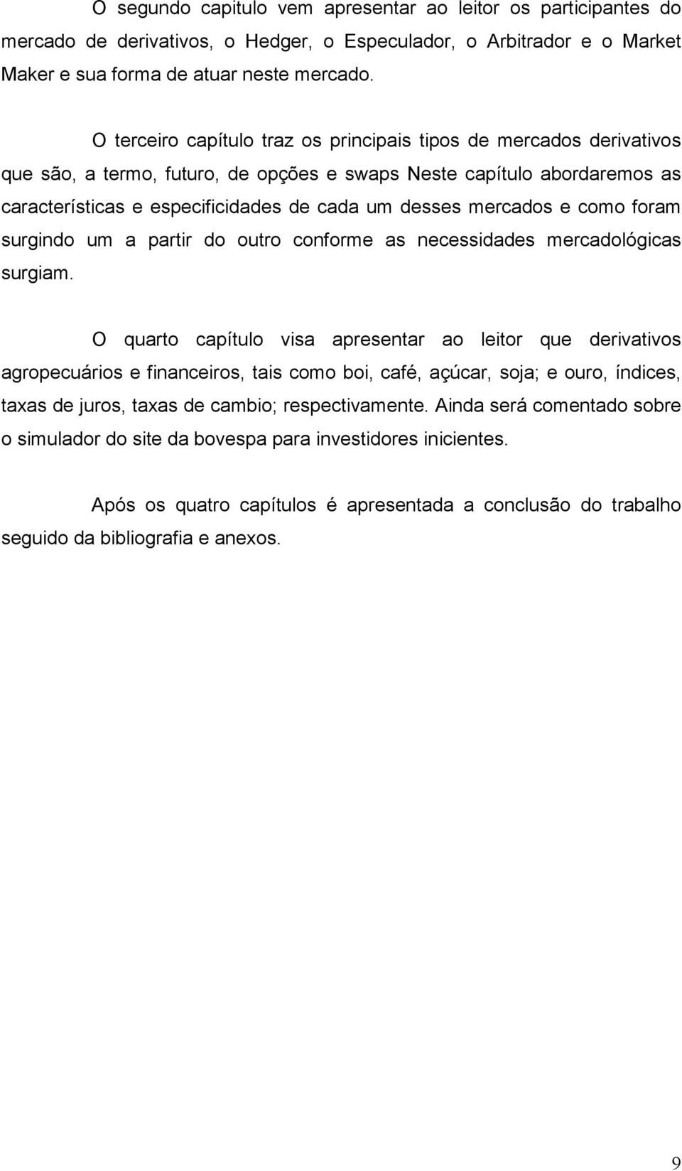 mercados e como foram surgindo um a partir do outro conforme as necessidades mercadológicas surgiam.