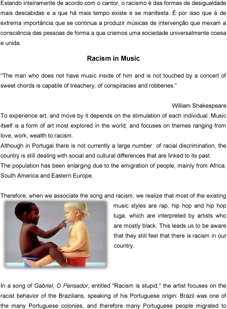 Racism in Music "The man who does not have music inside of him and is not touched by a concert of sweet chords is capable of treachery, of conspiracies and robberies.