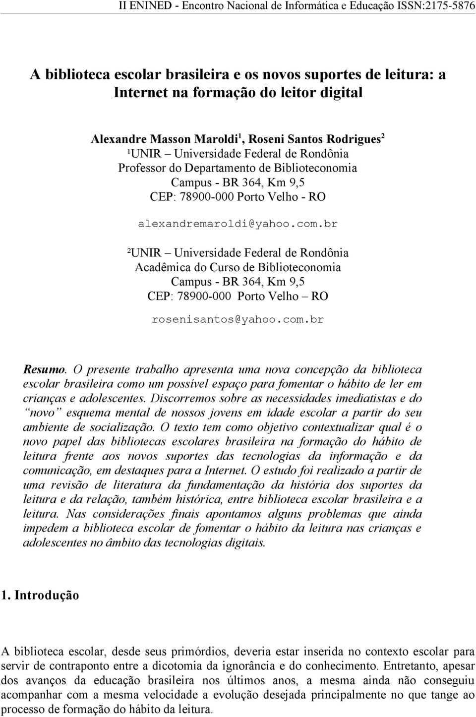 br ²UNIR Universidade Federal de Rondônia Acadêmica do Curso de Biblioteconomia Campus - BR 364, Km 9,5 CEP: 78900-000 Porto Velho RO rosenisantos@yahoo.com.br Resumo.