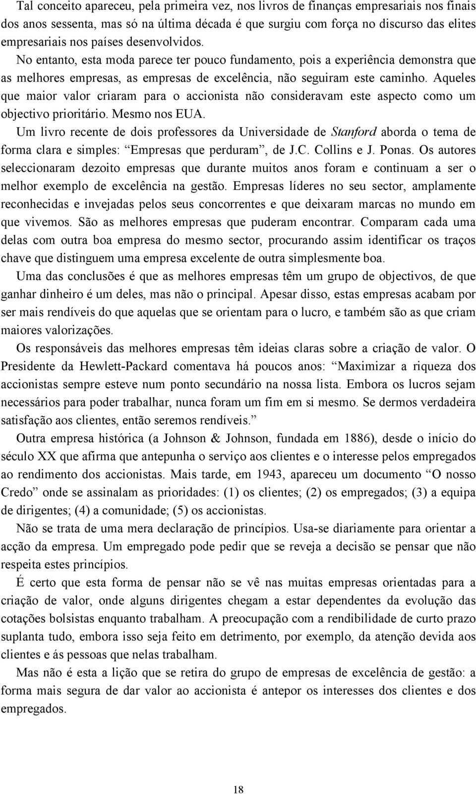 Aqueles que maior valor criaram para o accionista não consideravam este aspecto como um objectivo prioritário. Mesmo nos EUA.