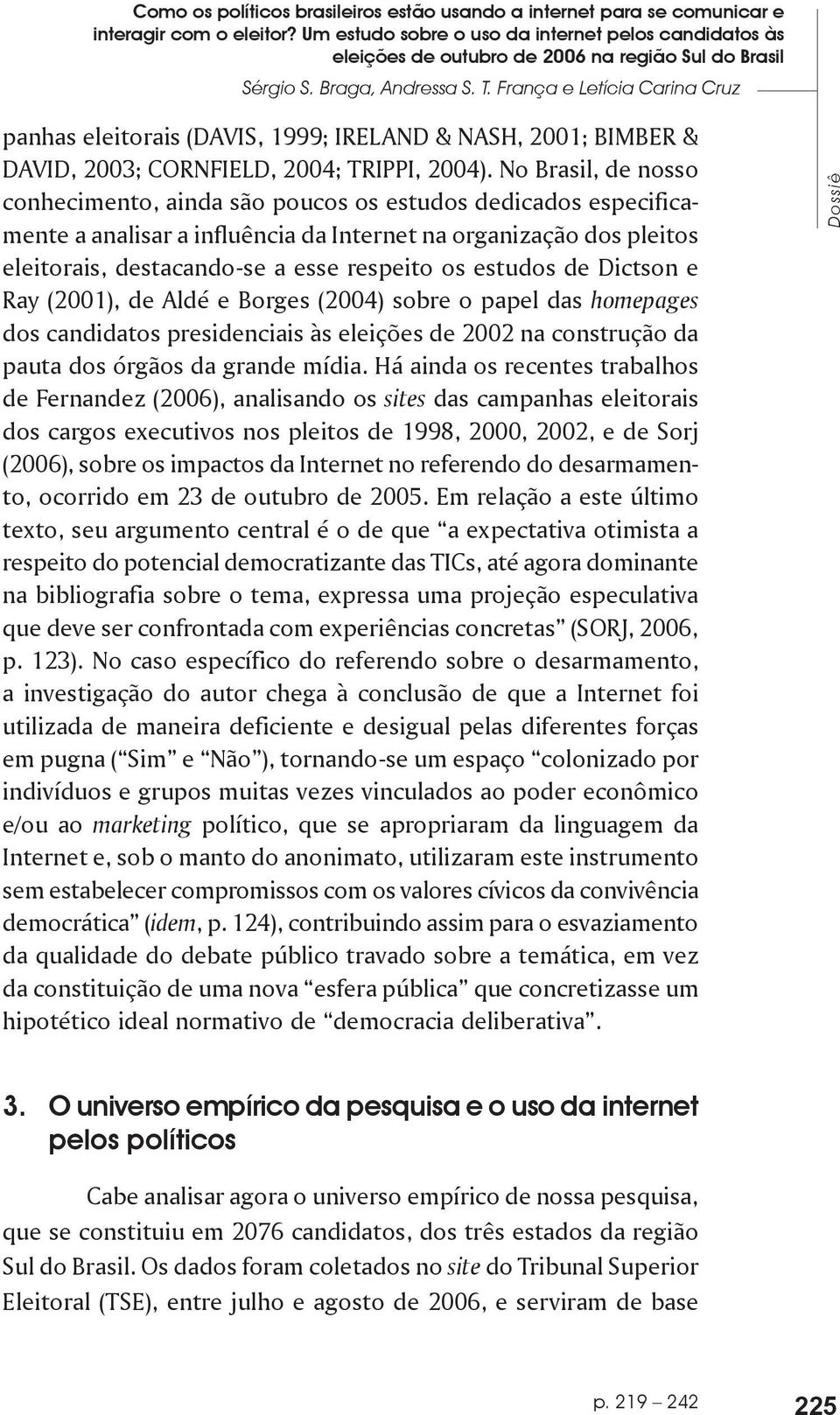 França e Letícia Carina Cruz panhas eleitorais (DAVIS, 1999; IRELAND & NASH, 2001; BIMBER & DAVID, 2003; CORNFIELD, 2004; TRIPPI, 2004).