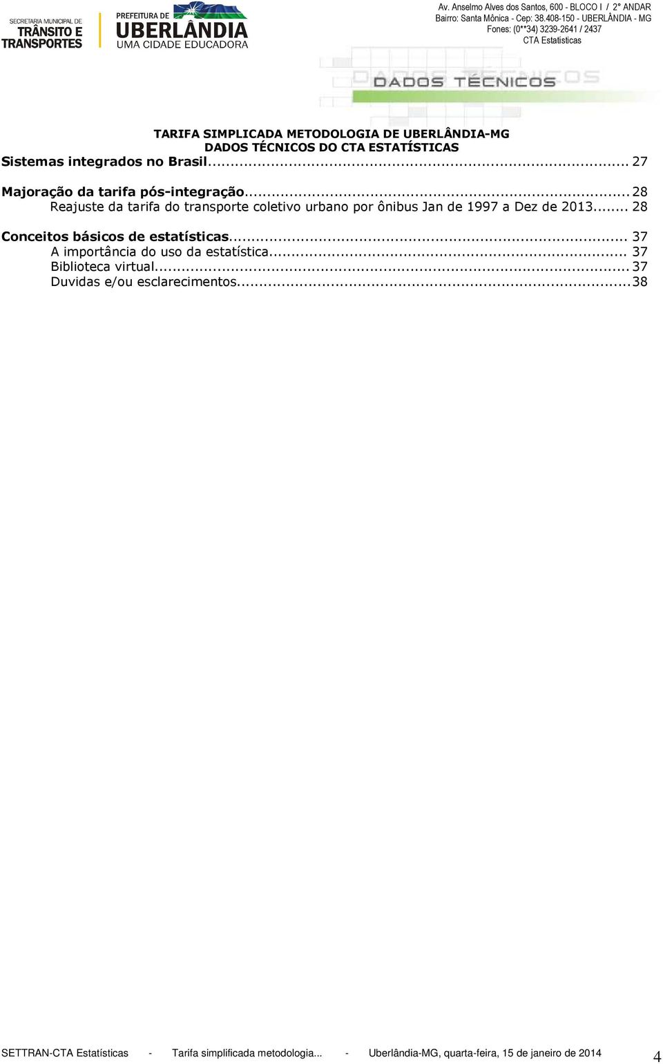 .. 28 Conceitos básicos de estatísticas... 37 A importância do uso da estatística.