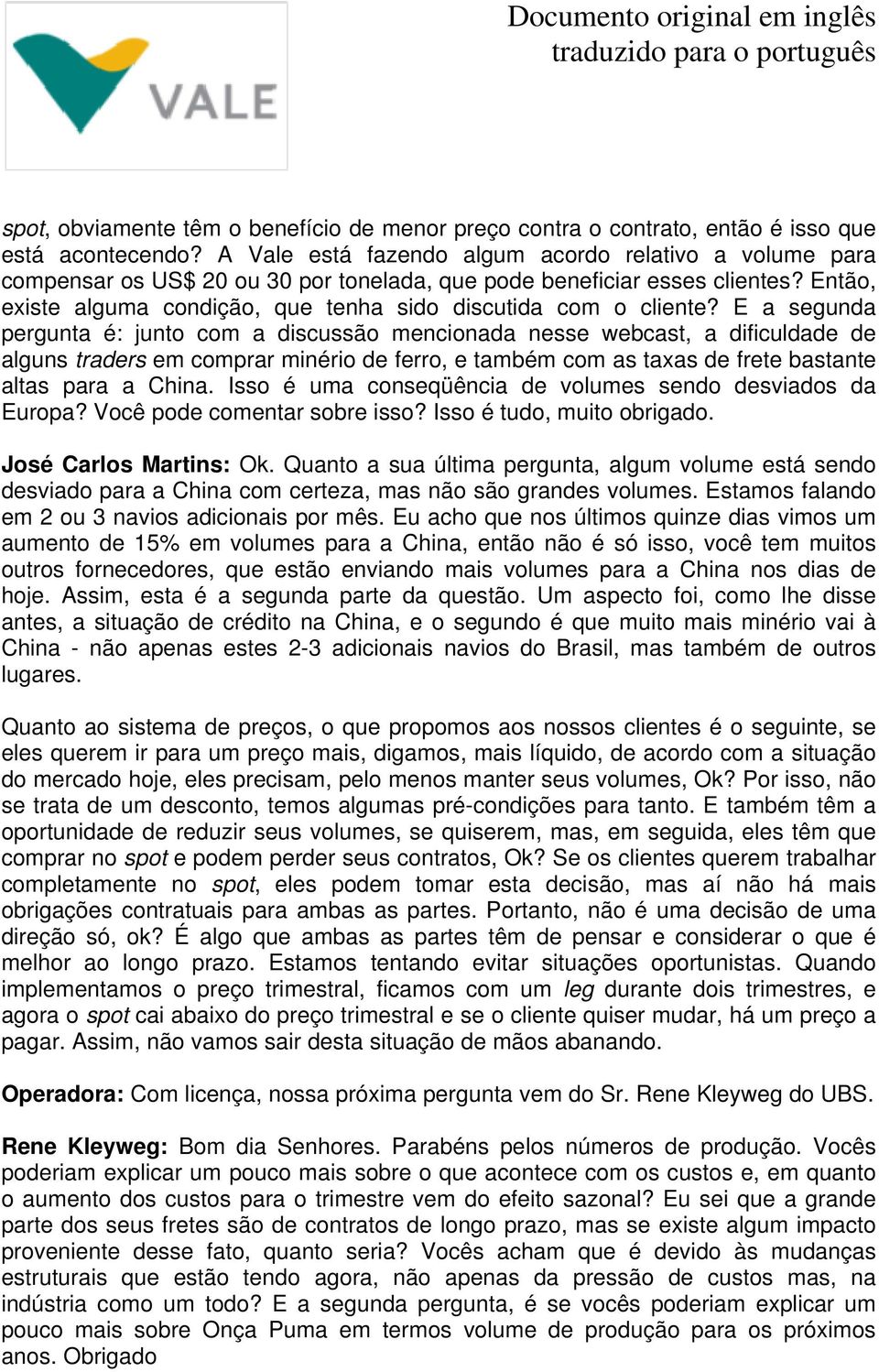 Então, existe alguma condição, que tenha sido discutida com o cliente?