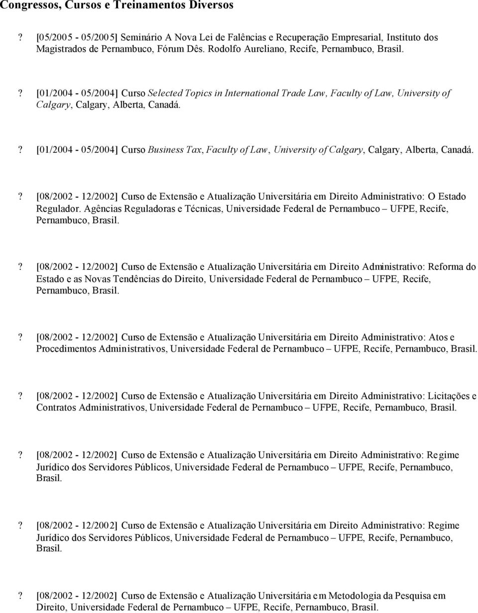 ? [01/2004-05/2004] Curso Business Tax, Faculty of Law, University of Calgary, Calgary, Alberta, Canadá.