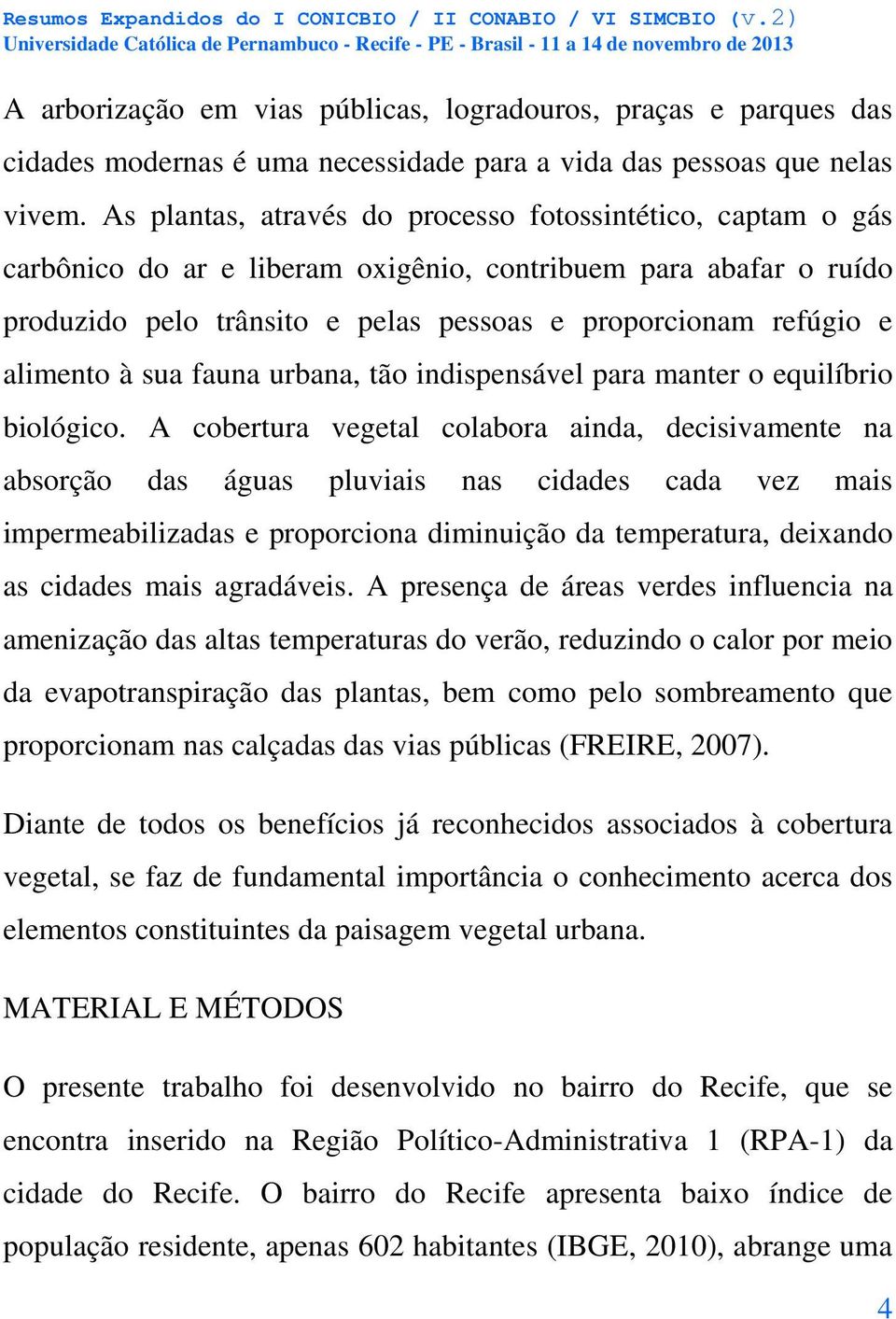 alimento à sua fauna urbana, tão indispensável para manter o equilíbrio biológico.