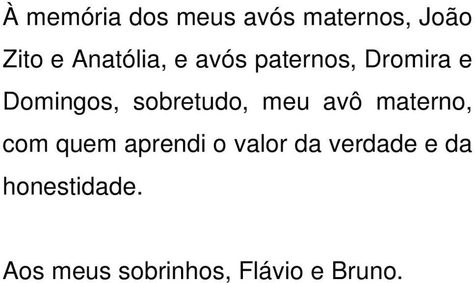 sobretudo, meu avô materno, com quem aprendi o valor