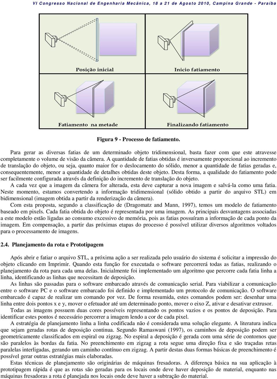 consequentemente, menor a quantidade de detalhes obtidas deste objeto.