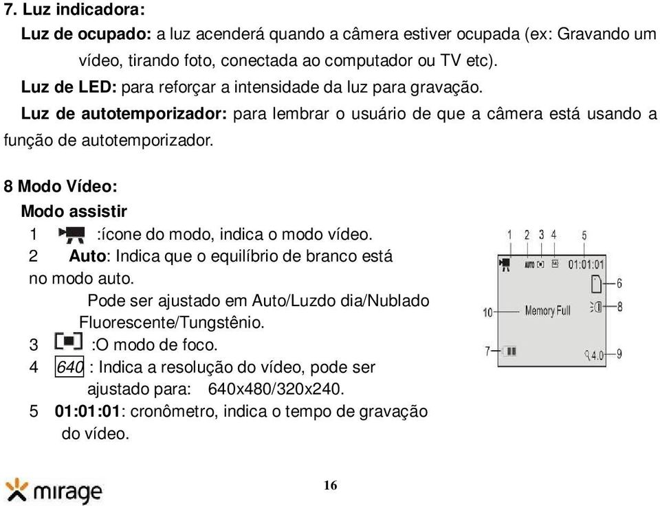 8 Modo Vídeo: Modo assistir 1 :ícone do modo, indica o modo vídeo. 2 Auto: Indica que o equilíbrio de branco está no modo auto.