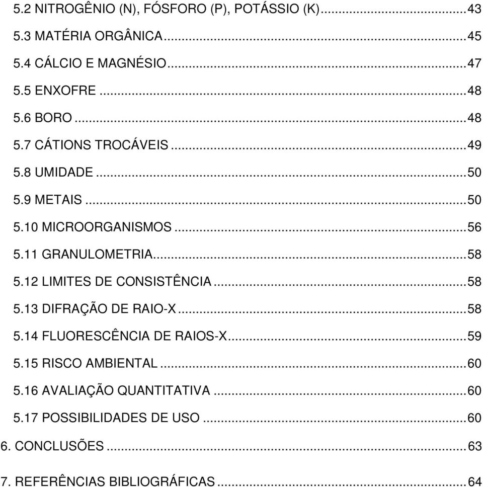 .. 58 5.12 LIMITES DE CONSISTÊNCIA... 58 5.13 DIFRAÇÃO DE RAIO-X... 58 5.14 FLUORESCÊNCIA DE RAIOS-X... 59 5.