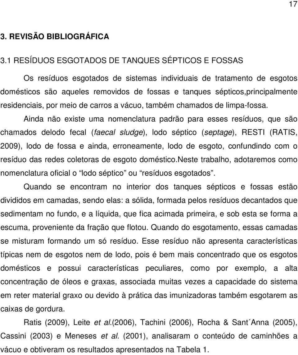 residenciais, por meio de carros a vácuo, também chamados de limpa-fossa.