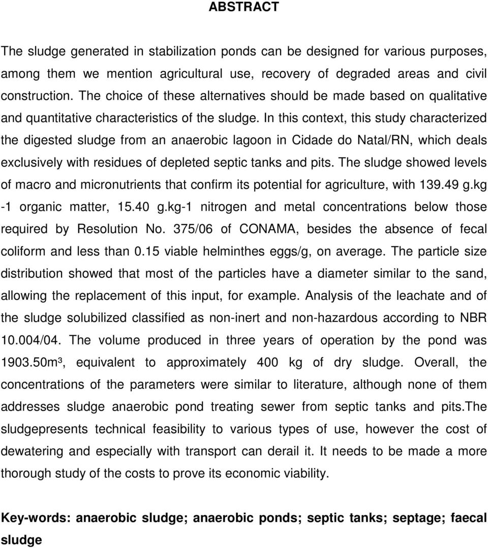 In this context, this study characterized the digested sludge from an anaerobic lagoon in Cidade do Natal/RN, which deals exclusively with residues of depleted septic tanks and pits.