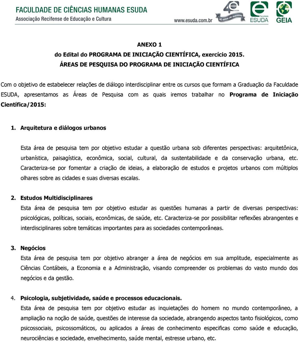 Áreas de Pesquisa com as quais iremos trabalhar no Programa de Iniciação Científica/2015: 1.