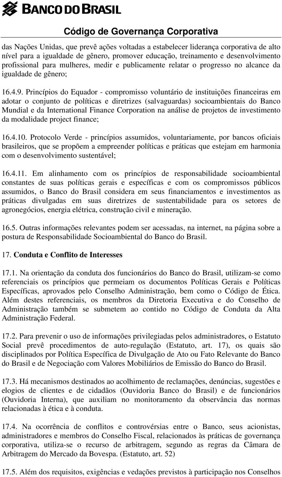 Princípios do Equador - compromisso voluntário de instituições financeiras em adotar o conjunto de políticas e diretrizes (salvaguardas) socioambientais do Banco Mundial e da International Finance