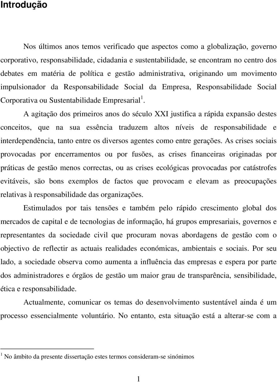 A agitação dos primeiros anos do século XXI justifica a rápida expansão destes conceitos, que na sua essência traduzem altos níveis de responsabilidade e interdependência, tanto entre os diversos