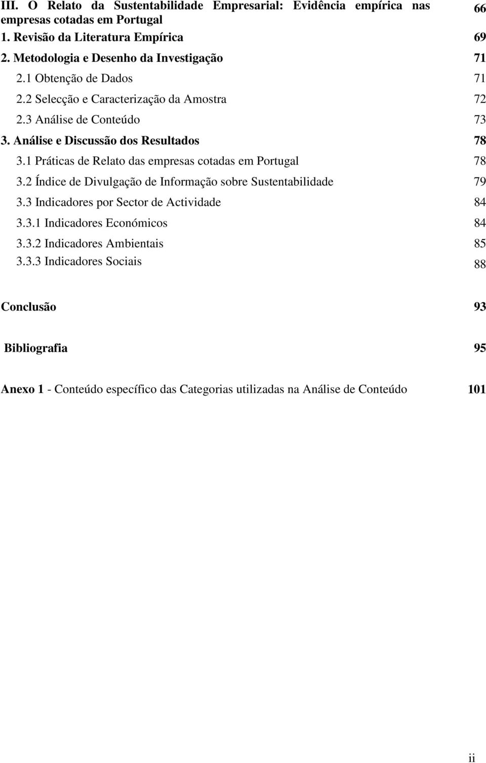 Análise e Discussão dos Resultados 78 3.1 Práticas de Relato das empresas cotadas em Portugal 78 3.2 Índice de Divulgação de Informação sobre Sustentabilidade 79 3.