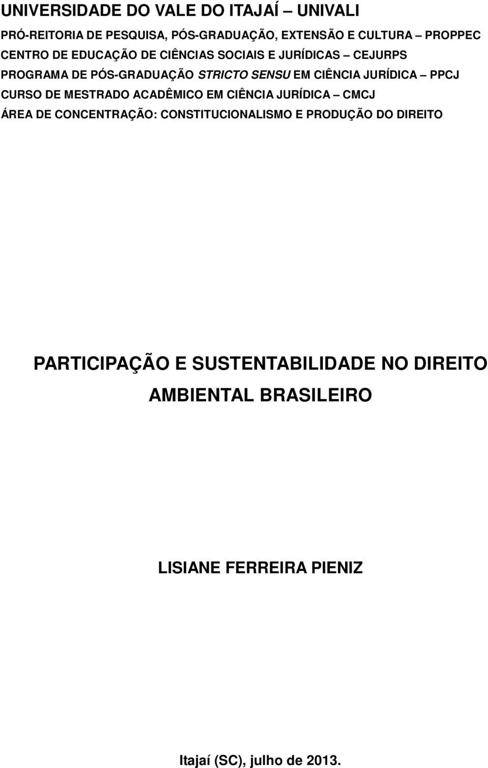 PPCJ CURSO DE MESTRADO ACADÊMICO EM CIÊNCIA JURÍDICA CMCJ ÁREA DE CONCENTRAÇÃO: CONSTITUCIONALISMO E PRODUÇÃO DO