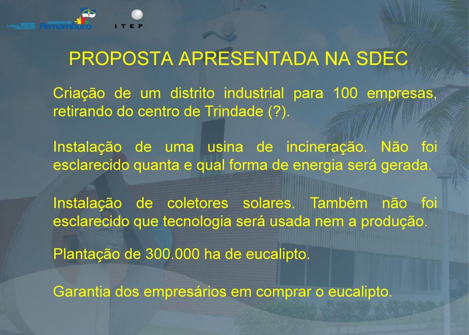 Não foi esclarecido quanta e qual forma de energia será gerada. Instalação de coletores solares.