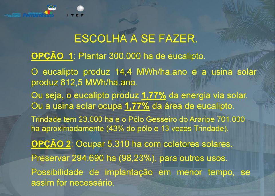 Ou a usina solar ocupa 1,77% da área de eucalipto. Trindade tem 23.000 ha e o Pólo Gesseiro do Araripe 701.