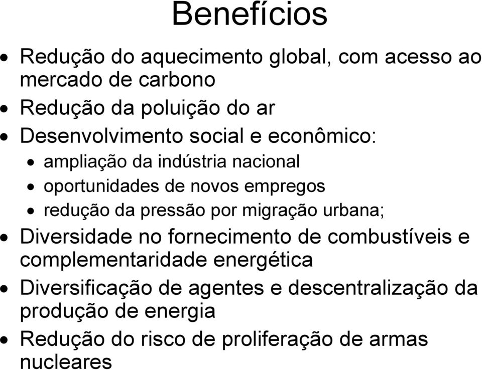 da pressão por migração urbana; Diversidade no fornecimento de combustíveis e complementaridade energética