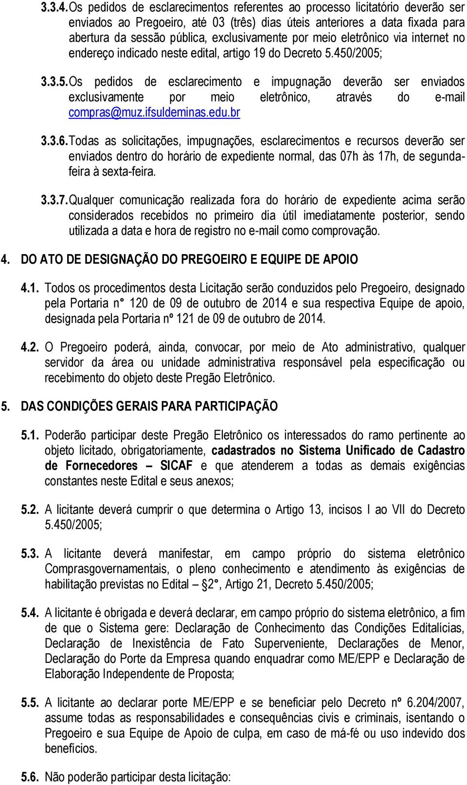 por meio eletrônico via internet no endereço indicado neste edital, artigo 19 do Decreto 5.