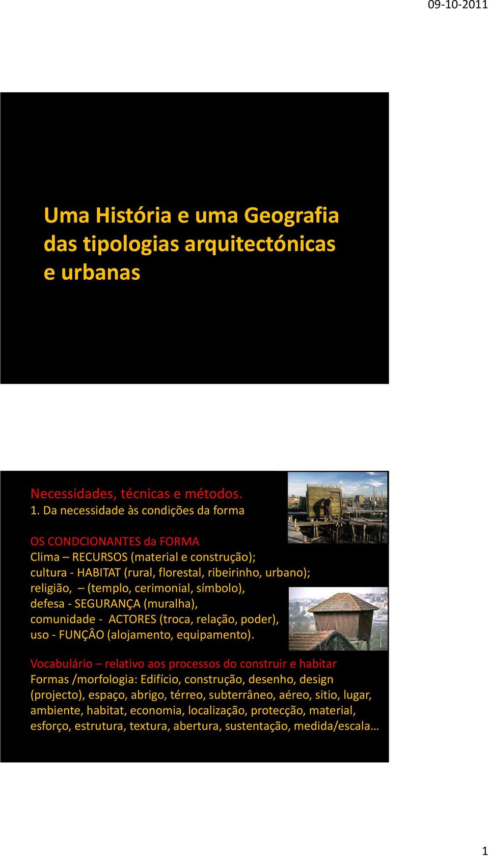 cerimonial, símbolo), defesa SEGURANÇA (muralha), comunidade ACTORES (troca, relação, poder), uso FUNÇÂO (alojamento, equipamento).