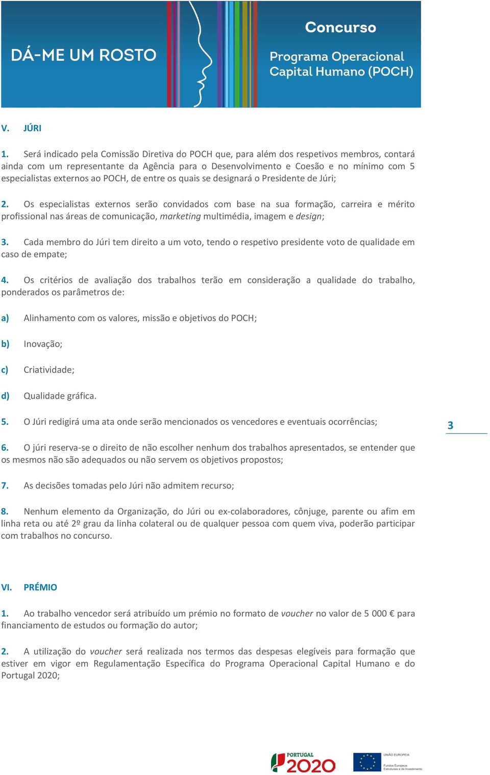 externos ao POCH, de entre os quais se designará o Presidente de Júri; 2.