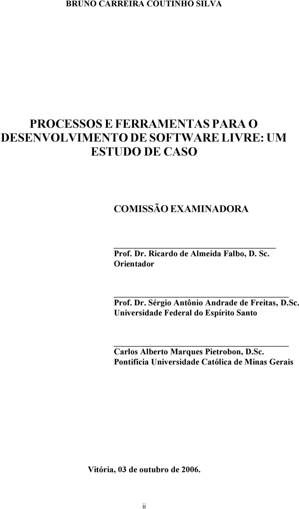 Sc. Universidade Federal do Espírito Santo Carlos Alberto Marques Pietrobon, D.Sc. Pontifícia Universidade Católica de Minas Gerais Vitória, 03 de outubro de 2006.