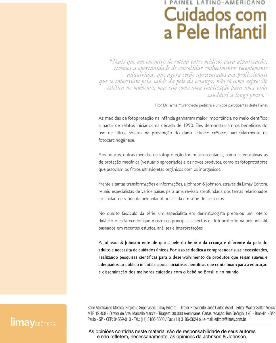 Jayme Murahovschi, pediatra e um dos participantes deste Painel. As medidas de fotoproteção na infância ganharam maior importância no meio científico a partir de relatos iniciados na década de 1990.