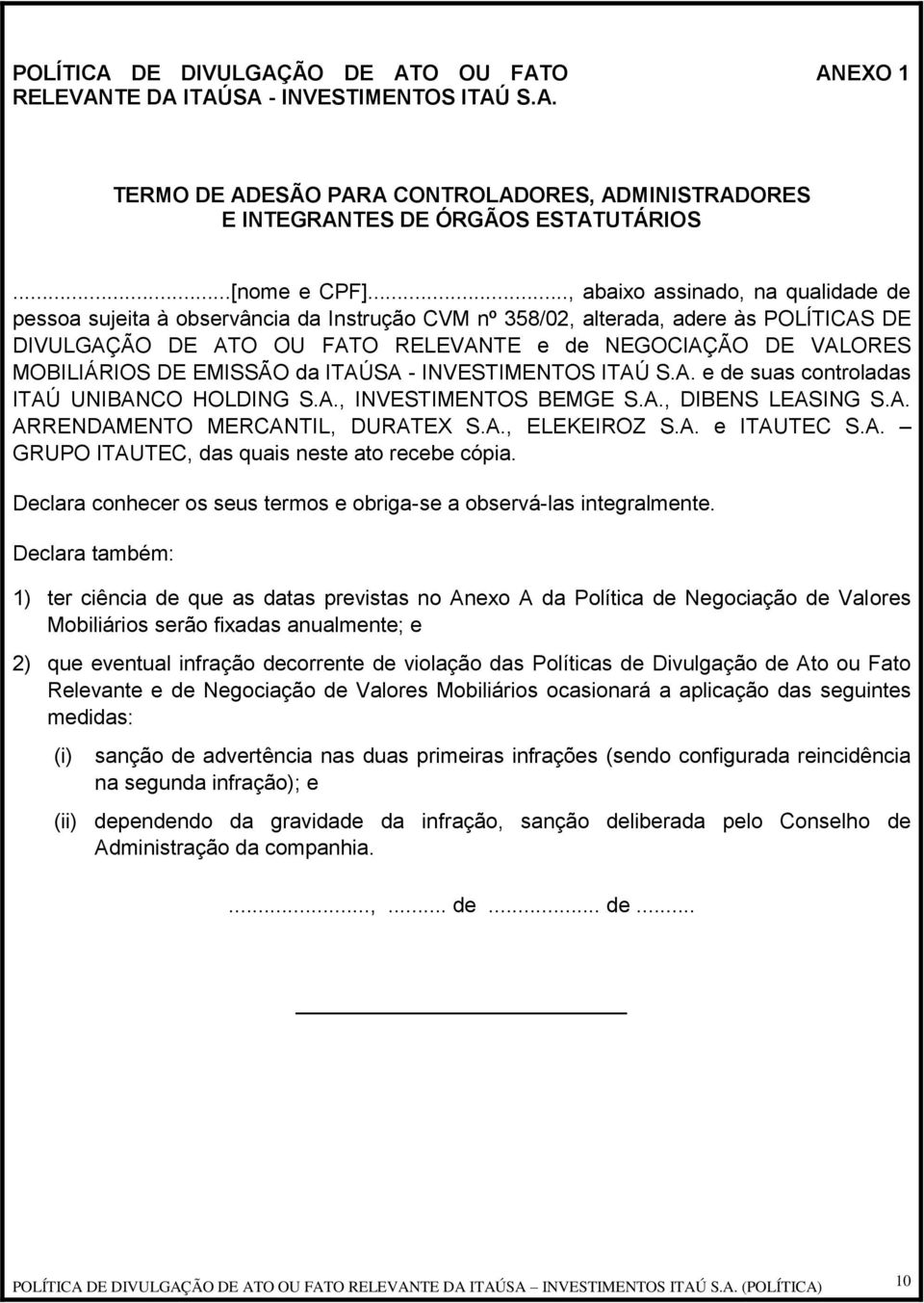 MOBILIÁRIOS DE EMISSÃO da ITAÚSA - INVESTIMENTOS ITAÚ S.A. e de suas controladas ITAÚ UNIBANCO HOLDING S.A., INVESTIMENTOS BEMGE S.A., DIBENS LEASING S.A. ARRENDAMENTO MERCANTIL, DURATEX S.A., ELEKEIROZ S.