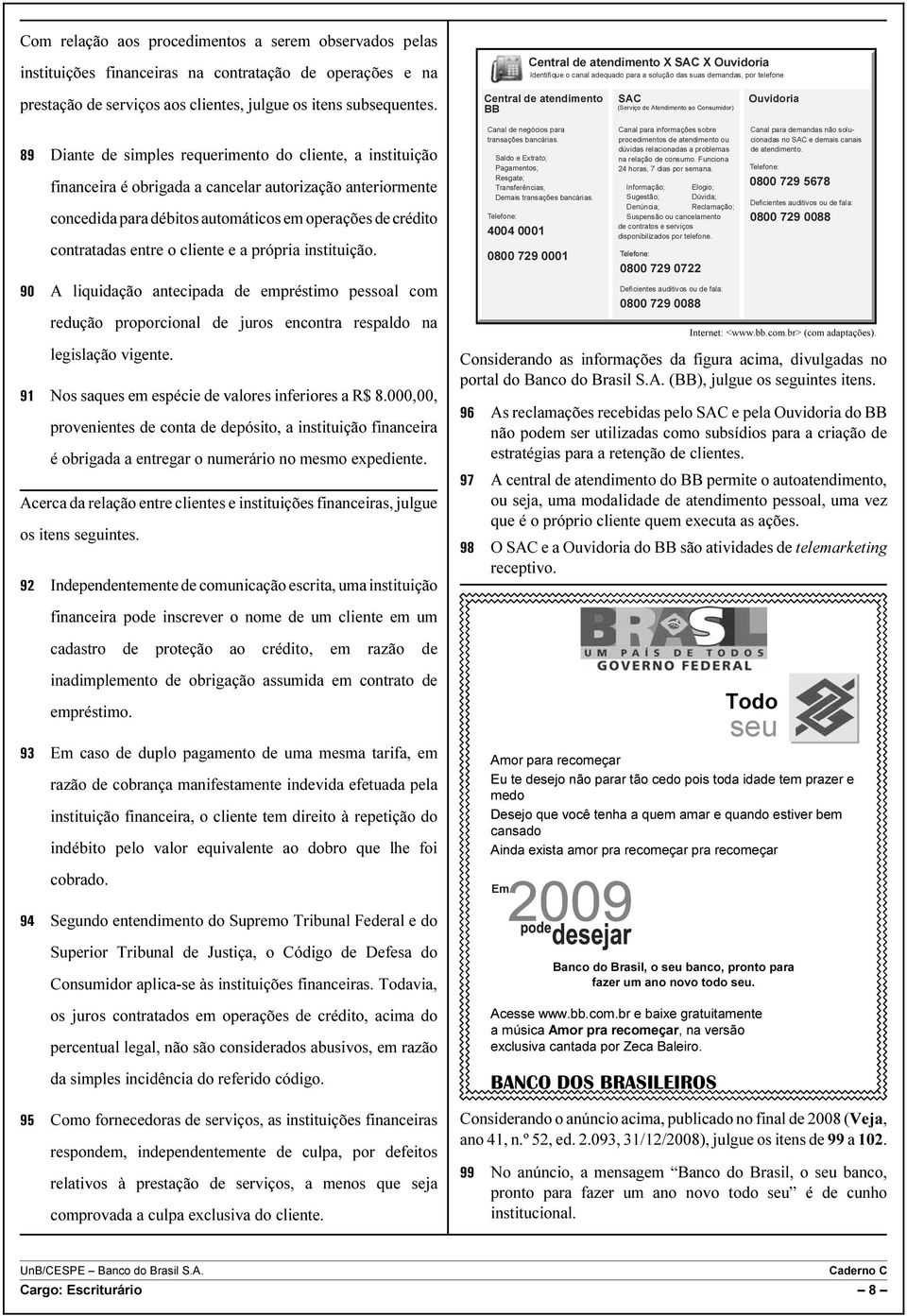 cliente e a própria instituição. A liquidação antecipada de empréstimo pessoal com redução proporcional de juros encontra respaldo na legislação vigente.