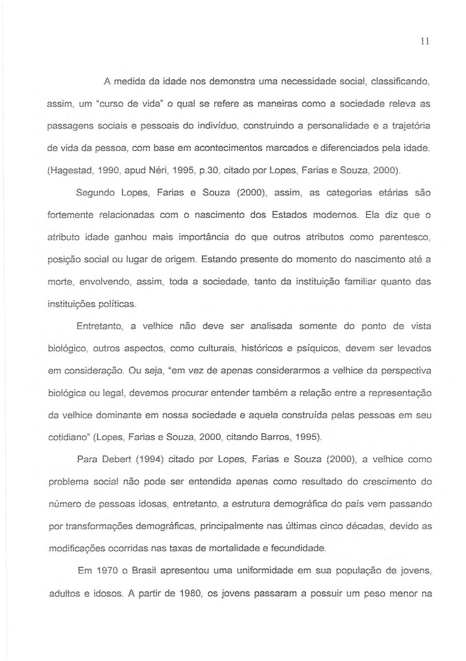 30, citado por Lopes, Farias e Souza, 2000). Segundo Lopes, Farias e Souza (2000), assim, as categ.orias etarias sao fortemente relacionadas com 0 nascimento dos Estados modernos.