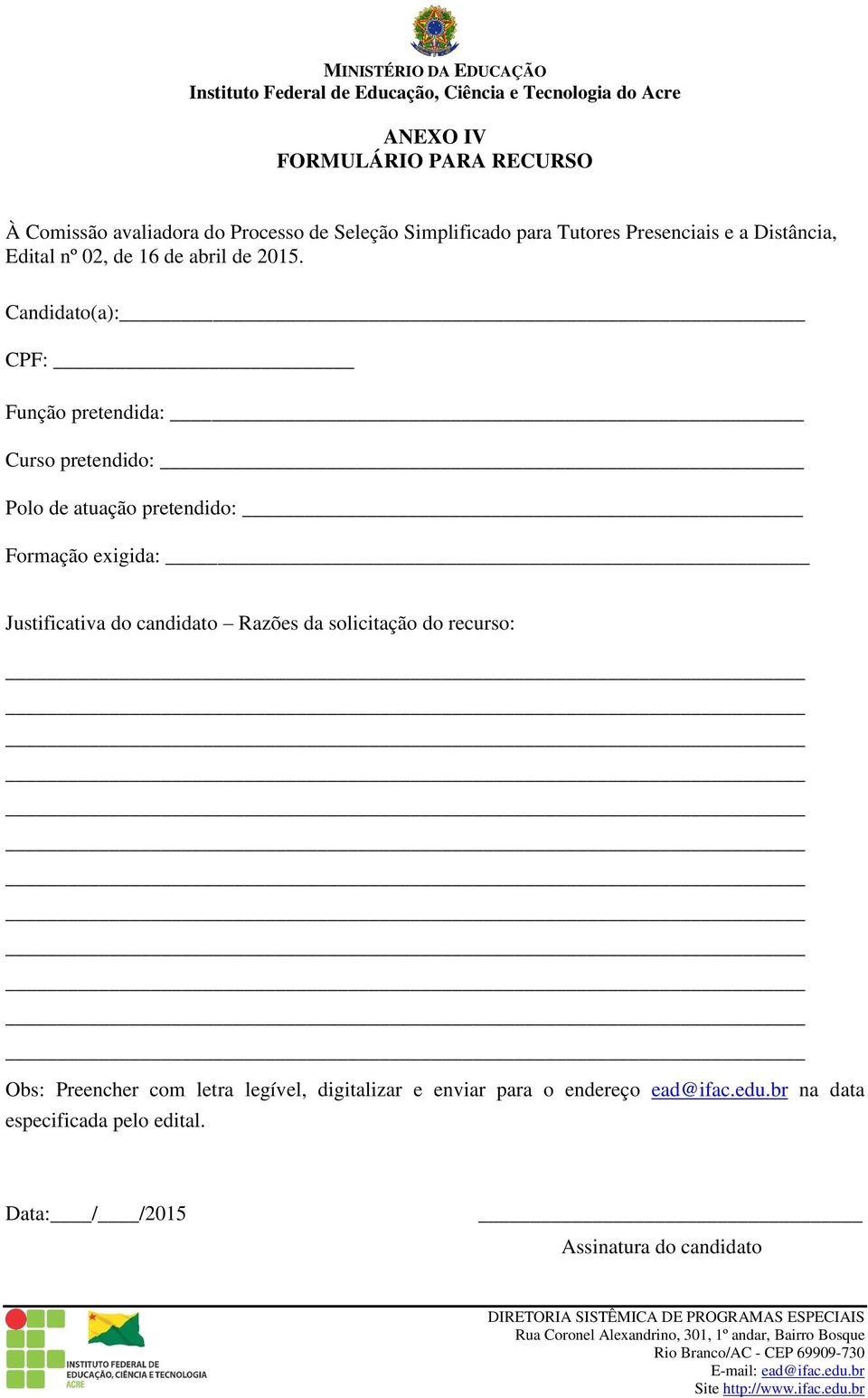 Candidato(a): CPF: Função pretendida: Curso pretendido: Polo de atuação pretendido: Formação exigida: Justificativa do