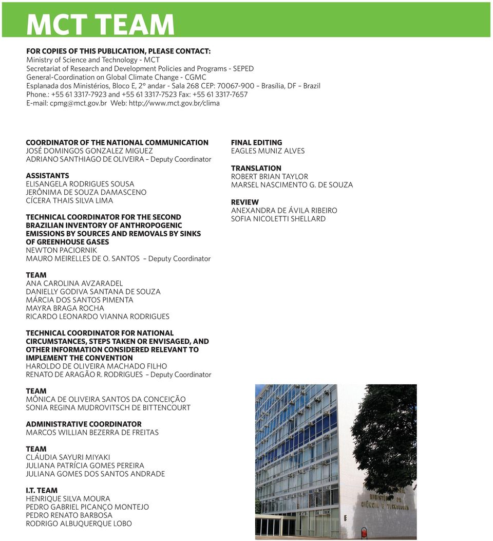 gov.br Web: http://www.mct.gov.br/clima COORDINATOR OF THE NATIONAL COMMUNICATION JOSÉ DOMINGOS GONZALEZ MIGUEZ ADRIANO SANTHIAGO DE OLIVEIRA Deputy Coordinator ASSISTANTS ELISANGELA RODRIGUES SOUSA