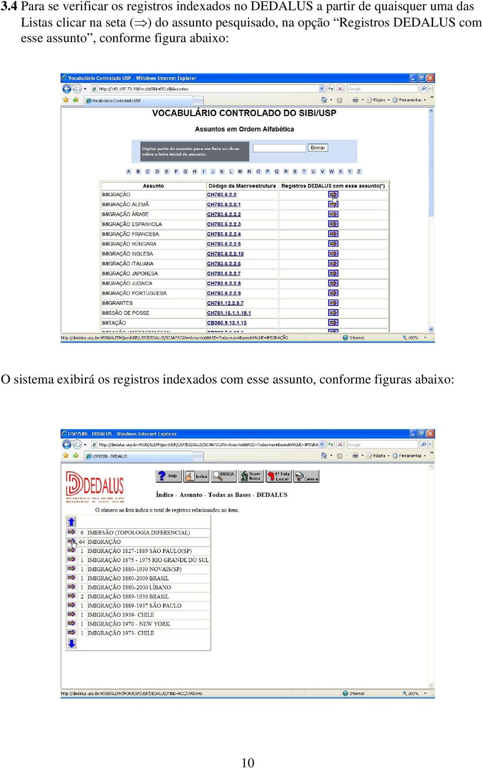 opção Registros DEDALUS com esse assunto, conforme figura abaixo: O