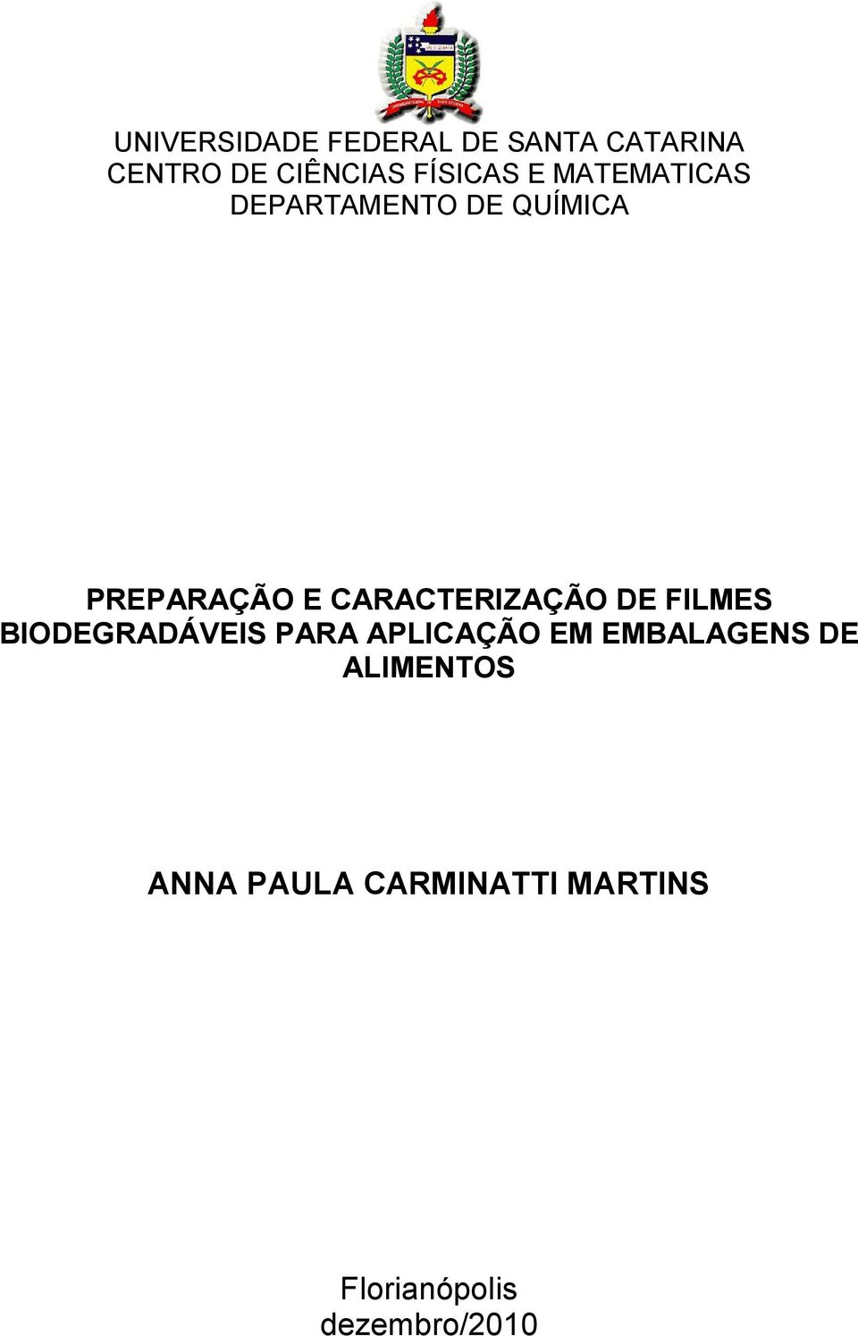 CARACTERIZAÇÃO DE FILMES BIODEGRADÁVEIS PARA APLICAÇÃO EM