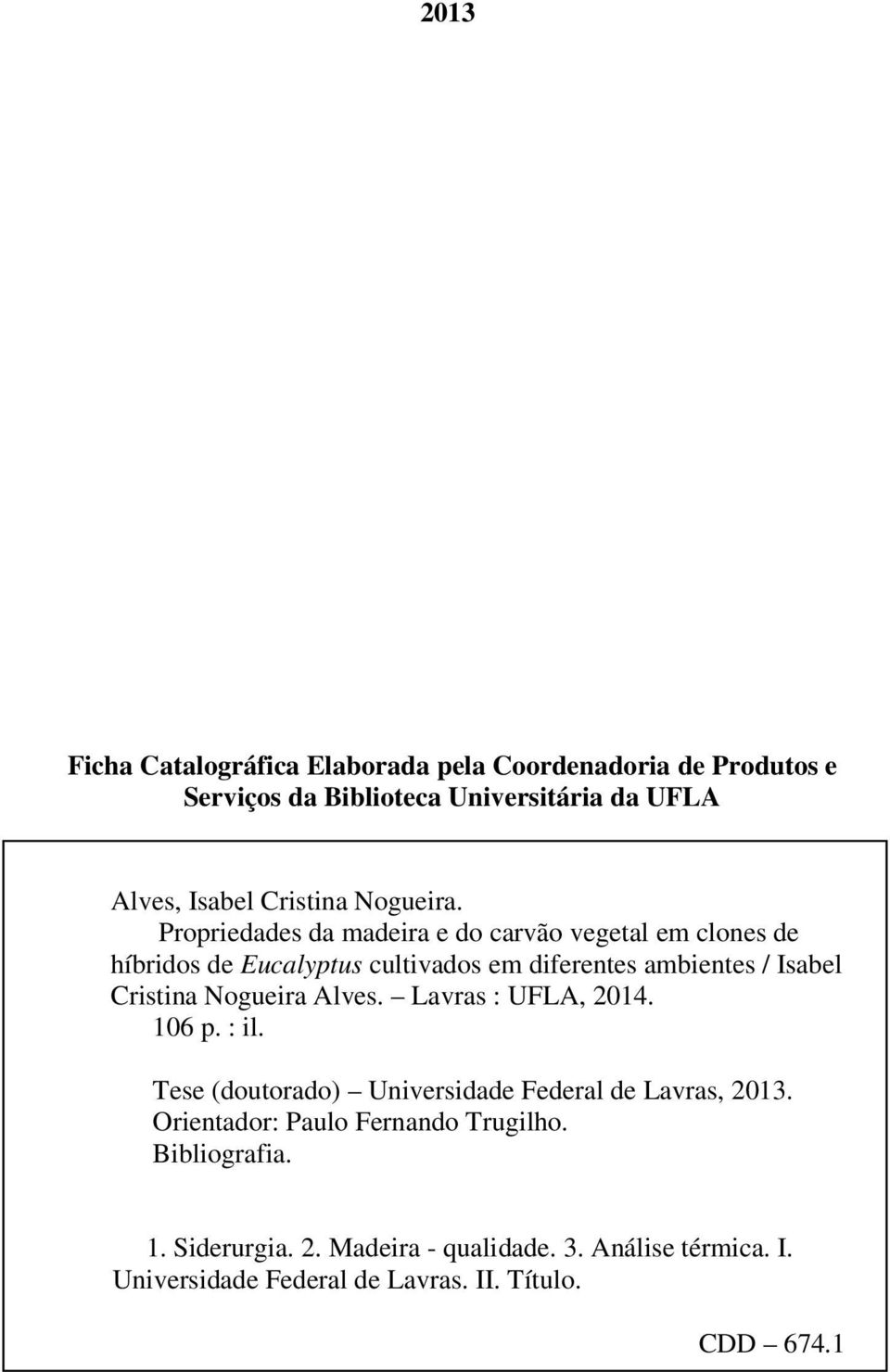 Propriedades da madeira e do carvão vegetal em clones de híbridos de Eucalyptus cultivados em diferentes ambientes / Isabel Cristina