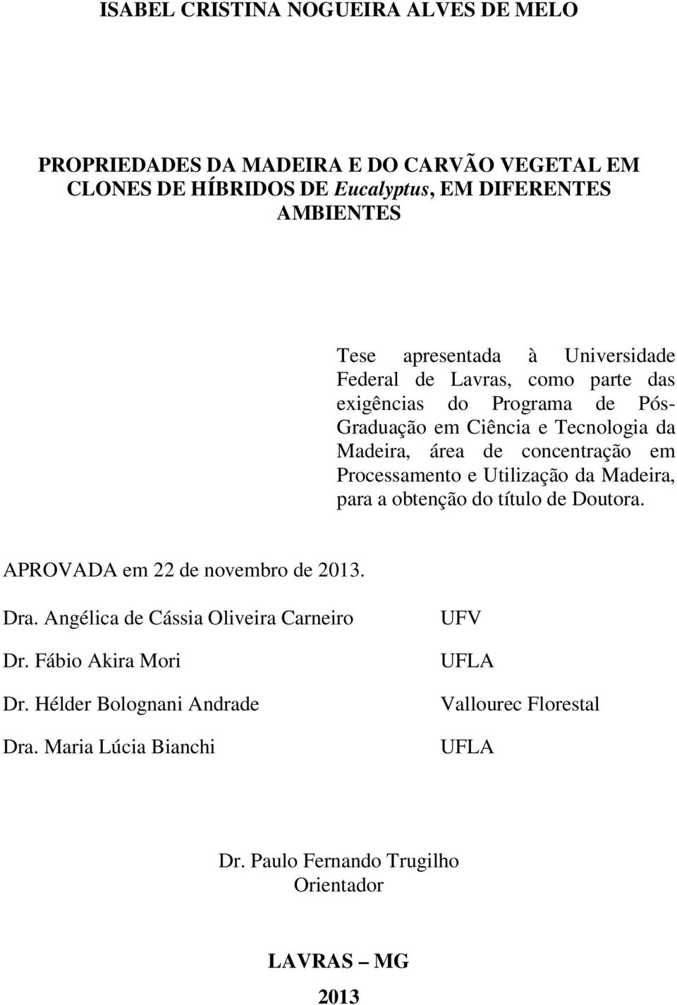 concentração em Processamento e Utilização da Madeira, para a obtenção do título de Doutora. APROVADA em 22 de novembro de 2013. Dra.