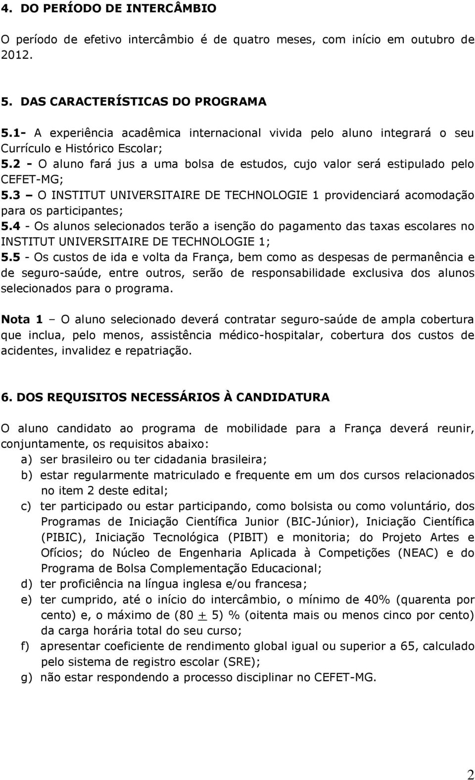 3 O INSTITUT UNIVERSITAIRE DE TECHNOLOGIE 1 providenciará acomodação para os participantes; 5.