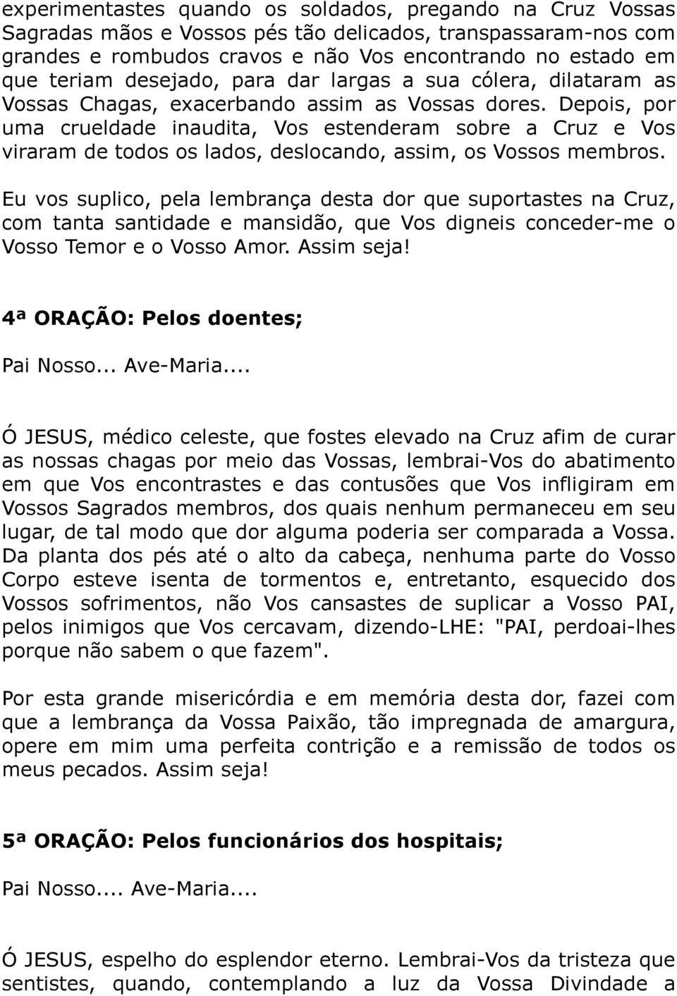 Depois, por uma crueldade inaudita, Vos estenderam sobre a Cruz e Vos viraram de todos os lados, deslocando, assim, os Vossos membros.