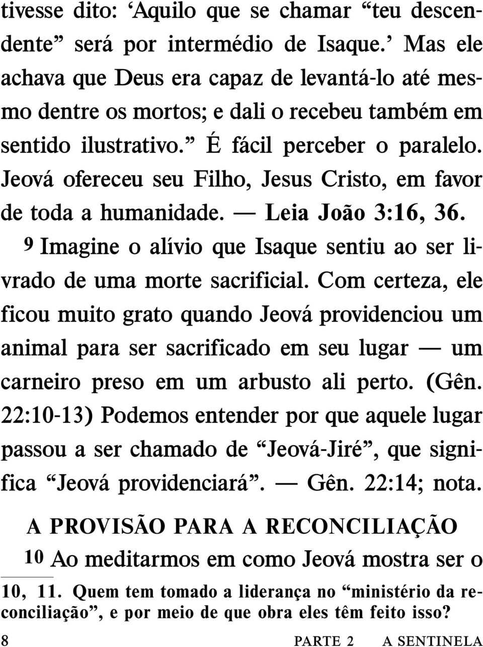 Jeov a ofereceu seu Filho, Jesus Cristo, em favor de toda a humanidade. Leia Jo ao 3:16, 36. 9 Imagine o al ıvio que Isaque sentiu ao ser livrado de uma morte sacrificial.