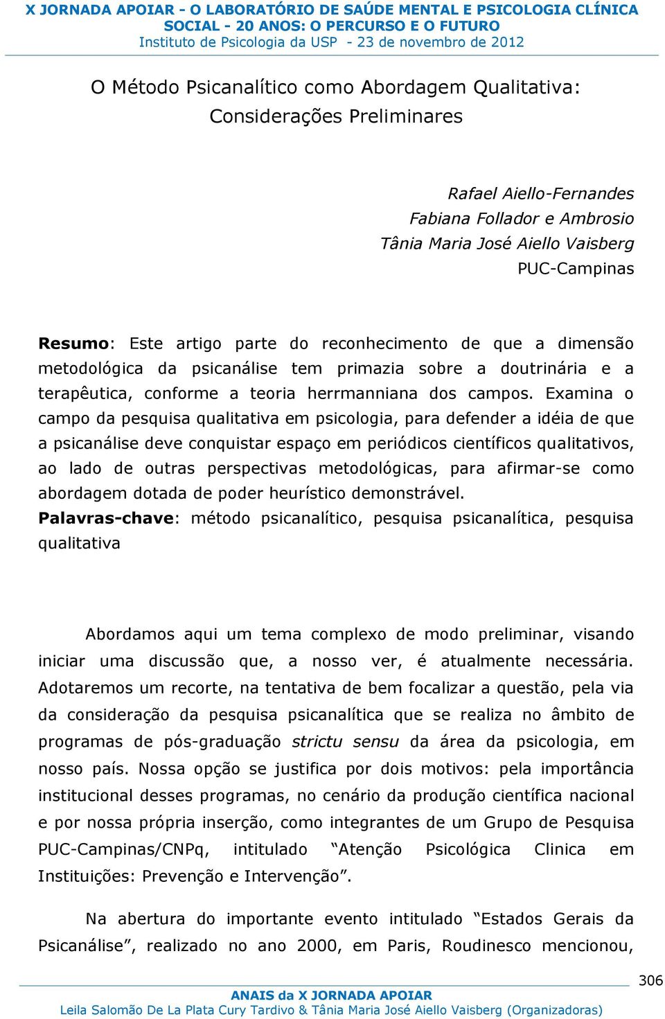 Examina o campo da pesquisa qualitativa em psicologia, para defender a idéia de que a psicanálise deve conquistar espaço em periódicos científicos qualitativos, ao lado de outras perspectivas