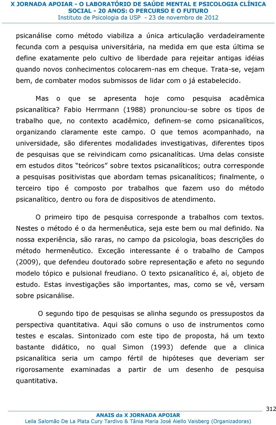 Mas o que se apresenta hoje como pesquisa acadêmica psicanalítica?