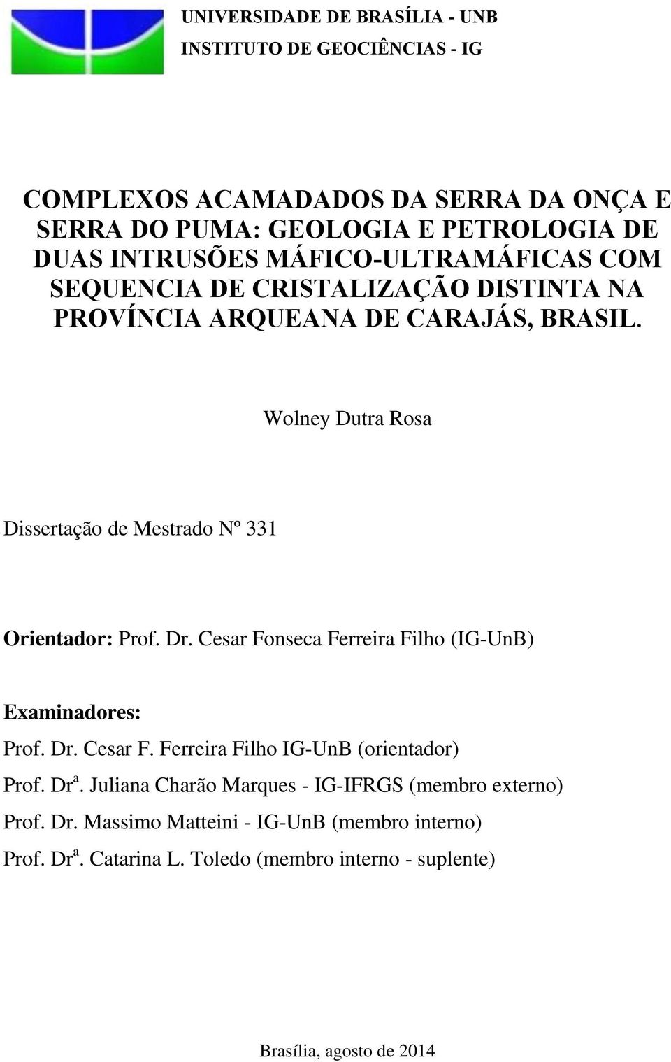 Wolney Dutra Rosa Dissertação de Mestrado Nº 331 Orientador: Prof. Dr. Cesar Fonseca Ferreira Filho (IG-UnB) Examinadores: Prof. Dr. Cesar F. Ferreira Filho IG-UnB (orientador) Prof.