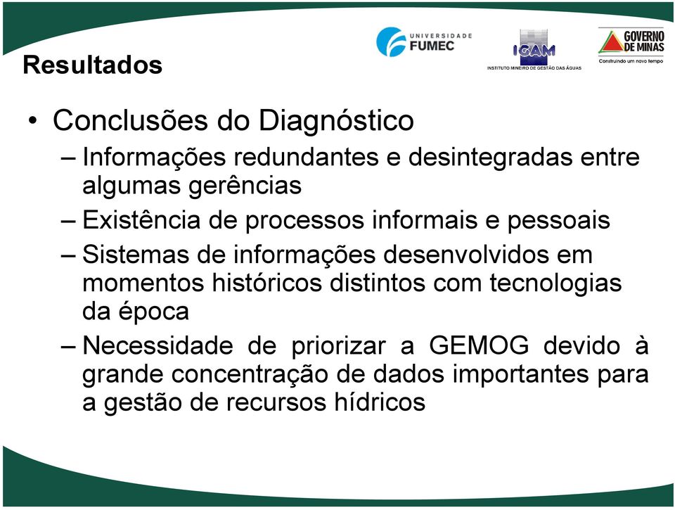 desenvolvidos em momentos históricos distintos com tecnologias da época Necessidade de