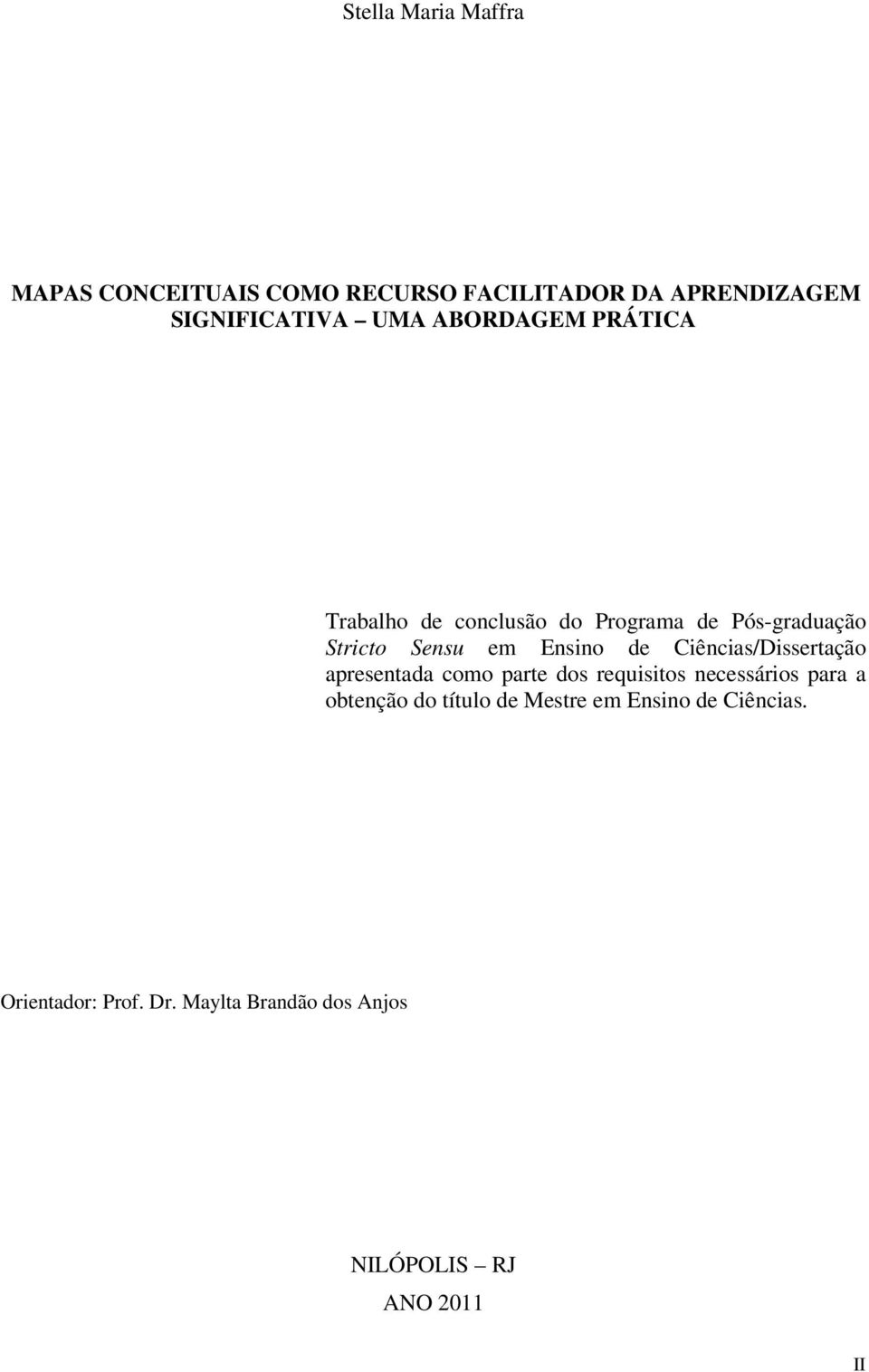 Ciências/Dissertação apresentada como parte dos requisitos necessários para a obtenção do título